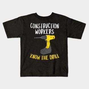 Construction Workers Know The Drill Kids T-Shirt